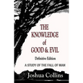 The Knowledge of Good and Evil Definitive Edition: A Study of the Fall of Man
