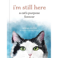 I'm Still Here: A Cat's Purpose Forever