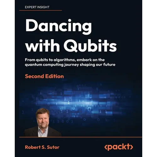 Dancing with Qubits - Second Edition: From qubits to algorithms, embark on the quantum computing journey shaping our future