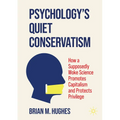 Psychology's Quiet Conservatism: How a Supposedly Woke Science Promotes Capitalism and Protects Privilege