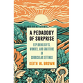 A Pedagogy of Surprise: Exploring Gifts, Wonder, and Gratitude in Curricular Settings