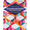 Sensational Quilts for Scrap Lovers: 11 Easily Pieced Projects; Color & Cutting Strategies