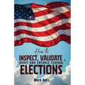 How to Inspect, Validate, Audit, and Enforce Federal Elections: An Educational Pamphlet for Citizens