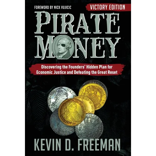 Pirate Money: Discovering the Founders' Hidden Plan for Economic Justice and Defeating the Great Reset