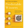 Predictable Winners: A Handbook for Developing, Forecasting, and Launching New Products and Services