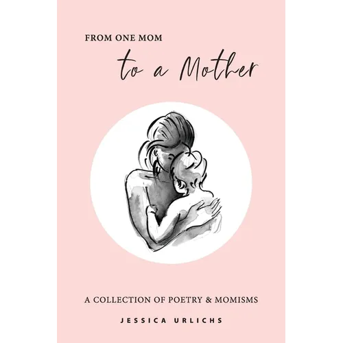 From One Mom to a Mother: Poetry & Momisms