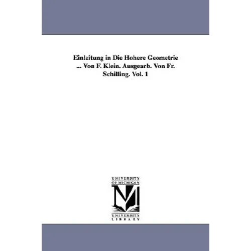 Einleitung in Die Höhere Geometrie ... Von F. Klein. Ausgearb. Von Fr. Schilling. Vol. 1
