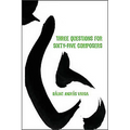 Three Questions for Sixty-Five Composers