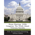 House Hearing, 110th Congress: The Truth about Veterans Suicides