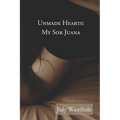 Unmade Hearts: My Sor Juana