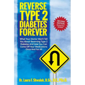 Reverse Type 2 Diabetes FOREVER: What Your Doctor Won't Tell You About Reversing Type 2 Diabetes And How You Can Come Off Your Medications Once And Fo