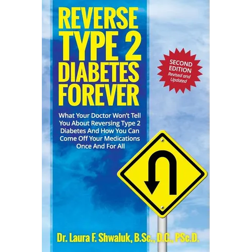 Reverse Type 2 Diabetes FOREVER: What Your Doctor Won't Tell You About Reversing Type 2 Diabetes And How You Can Come Off Your Medications Once And Fo