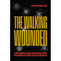 The Walking Wounded: Festering and Ricocheting Trauma After Gun Violence