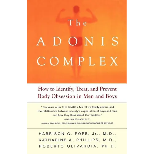 The Adonis Complex: How to Identify, Treat, and Prevent Body Obsession in Men and Boys