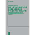 Die Metaphorische Rede Von Der Sünde ALS Tyrann: Der Herrschaftswechsel Und Die Instrumentalisierung Des Gesetzes in Röm 6-7