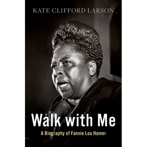 Walk with Me: A Biography of Fannie Lou Hamer
