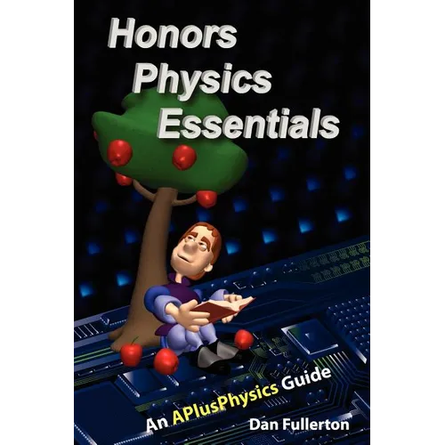 Honors Physics Essentials: An APlusPhysics Guide