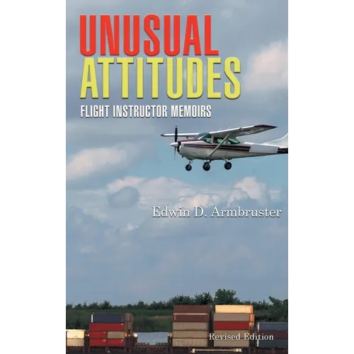 Unusual Attitudes: Flight Instructor Memoirs