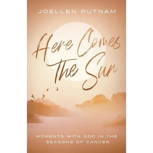 Here Comes the Sun: Moments with God in the Seasons of Cancer