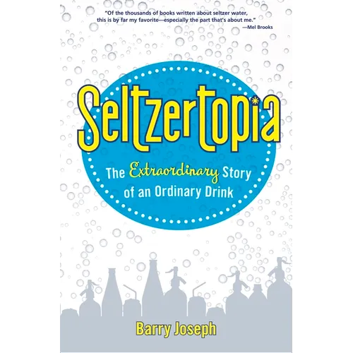 Seltzertopia: The Extraordinary Story of an Ordinary Drink