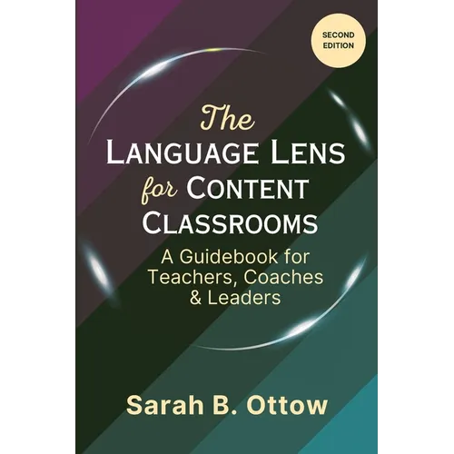 The Language Lens for Content Classrooms (2nd Edition): A Guidebook for Teachers, Coaches & Leaders