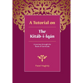 A Tutorial on the Kitab-i-Iqan