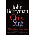 Only Sing: 152 Uncollected Dream Songs