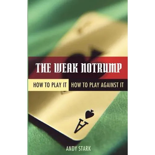 The Weak Notrump: How to Play It, How to Play Against It