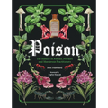Poison: The History of Potions, Powders and Murderous Practitioners