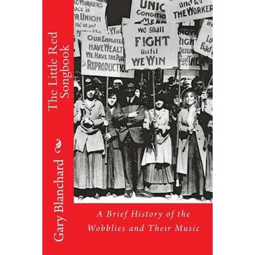 The Little Red Songbook: A Brief History of the Wobblies and Their Music