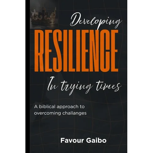 Developing Resilience In Trying Times