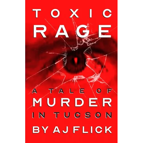 Toxic Rage: A Tale Of Murder In Tucson