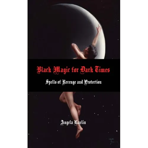Black Magic for Dark Times: Spells of Revenge and Protection