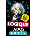 Logique pour Ados Futés: 200 Casse-têtes qui vont mettre ton cerveau en PLS ! Énigmes visuelles, défis mathématiques, Jeux de réflexion... Pour adoles