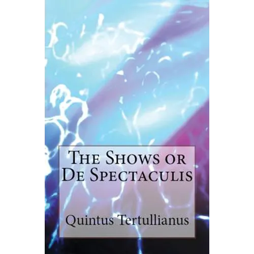 De Spectaculis: The Shows
