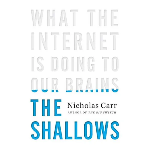 The Shallows: What the Internet Is Doing to Our Brains