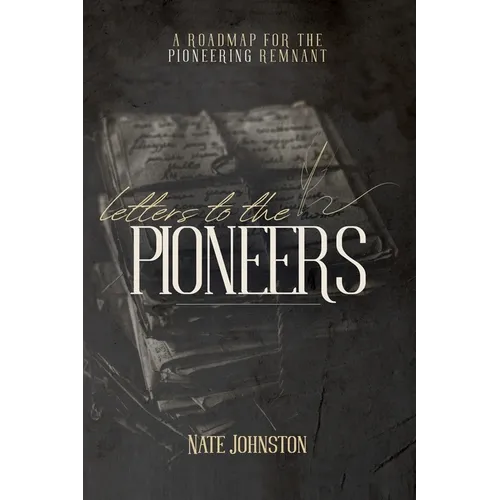 Letters to the Pioneers: A Roadmap for the Pioneering Remnant