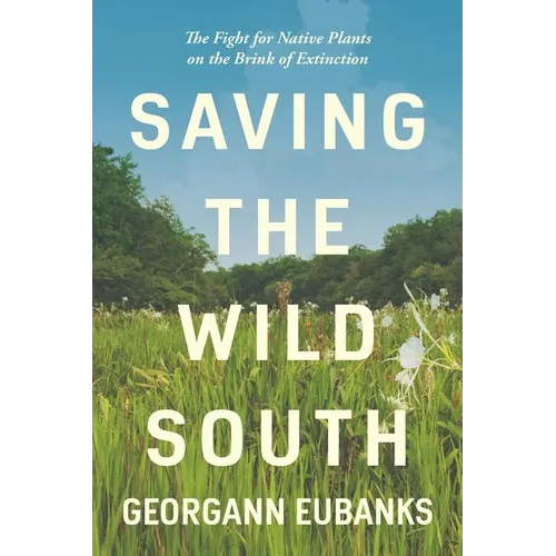 Saving the Wild South: The Fight for Native Plants on the Brink of Extinction