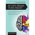 At Left Brain Turn Right: An Uncommon Path to Shutting Up Your Inner Critic, Giving Fear the Finger & Having an Amazing Life!