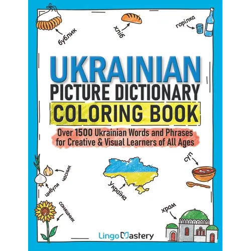 Ukrainian Picture Dictionary Coloring Book: Over 1500 Ukrainian Words and Phrases for Creative & Visual Learners of All Ages
