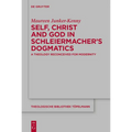 Self, Christ and God in Schleiermacher's Dogmatics: A Theology Reconceived for Modernity