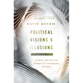 Political Visions & Illusions: A Survey & Christian Critique of Contemporary Ideologies