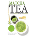 Matcha Tea: How this Super-Tea will make you Unstoppable