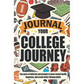 Journal Your College Journey: Two Years of Daily Tips and Prompts to Boost Mental Health, Happiness, and Create Better Lifelong Habits