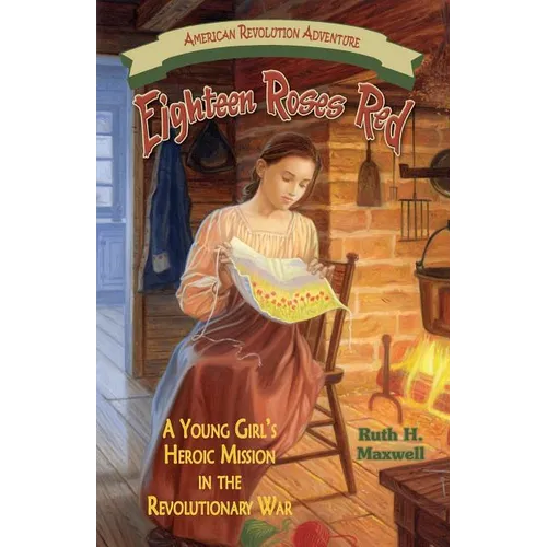Eighteen Roses Red: A Young Girl's Heroic Mission in the Revolutionary War