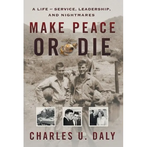 Make Peace or Die: A Life of Service, Leadership, and Nightmares