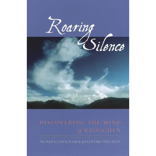 Roaring Silence: Discovering the Mind of Dzogchen