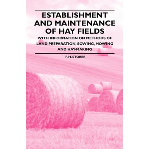 Establishment and Maintenance of Hay Fields: With Information on Methods of Land Preparation, Sowing, Mowing and Hay-Making