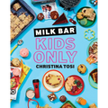 Milk Bar: Kids Only: A Cookbook