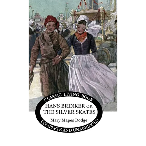 Hans Brinker: (or The Silver Skates)